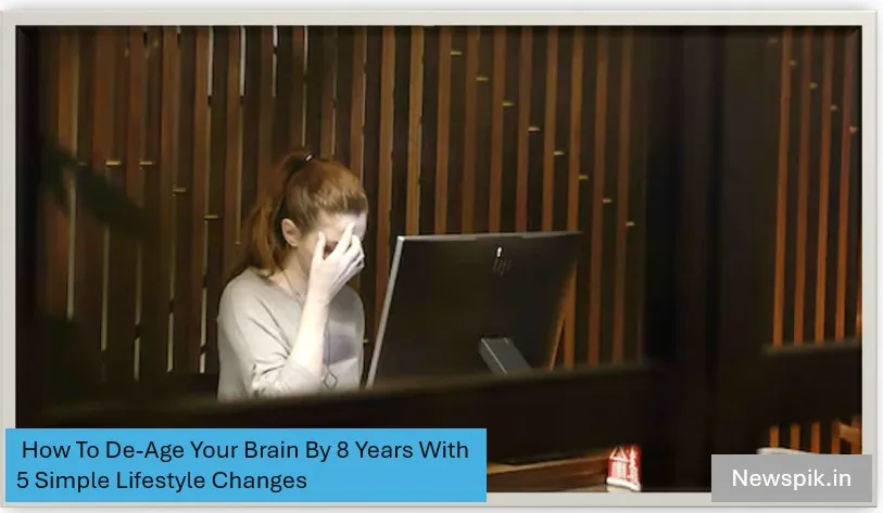 How To De-Age Your Brain By 8 Years With 5 Simple Lifestyle Changes 2 Simple lifestyle changes