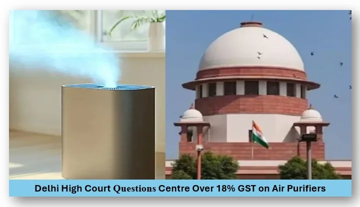 Delhi high court questions centre over 18% gst on air purifiers