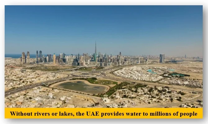 Without rivers or lakes, the uae provides water