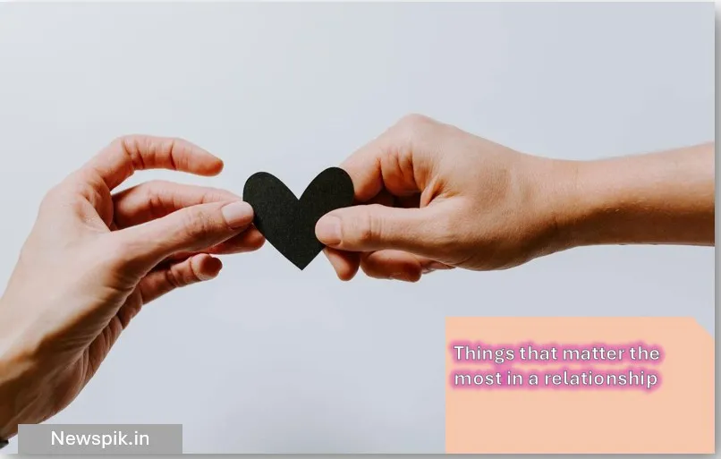 Things that matter the most in a relationship