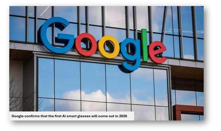 Google confirms that the first ai smart glasses will come out in 2026