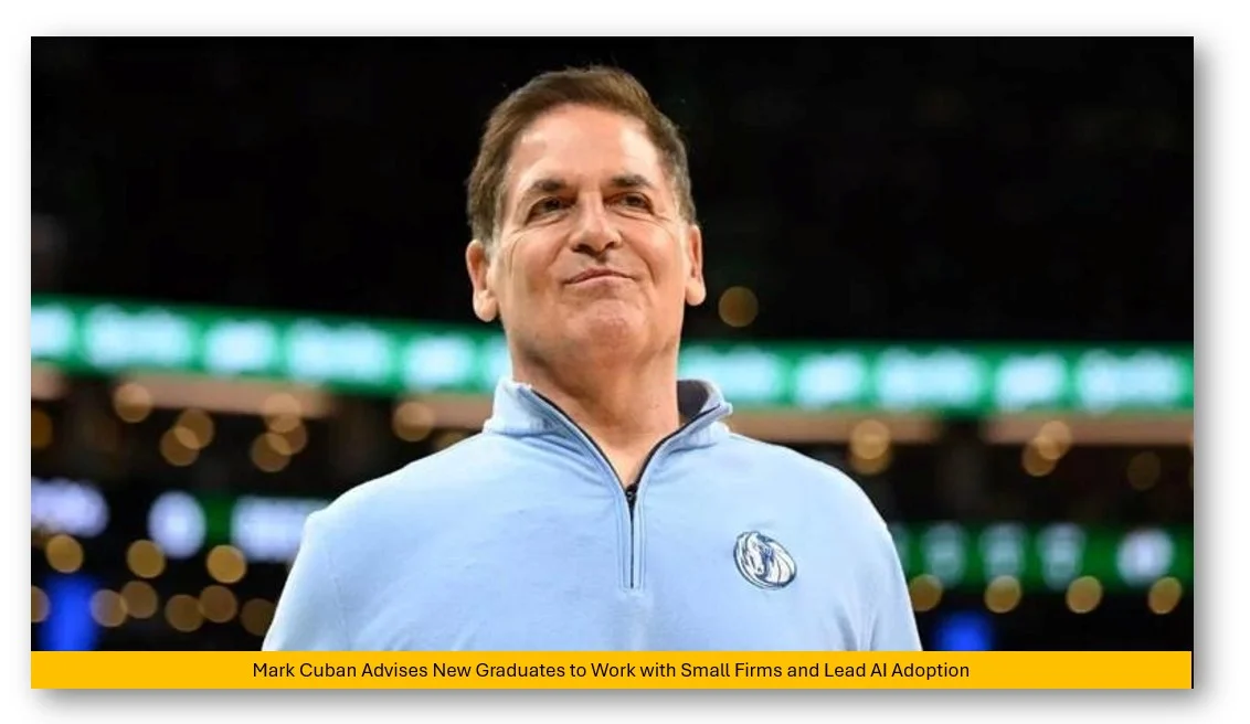 Mark cuban advises new graduates to work with small firms