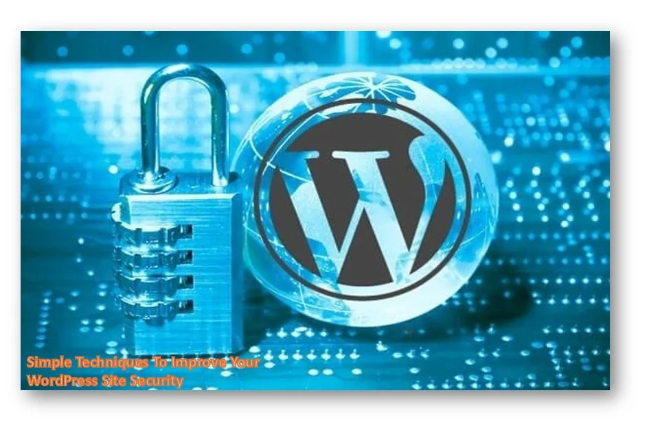Simple techniques to improve your wordpress site security
