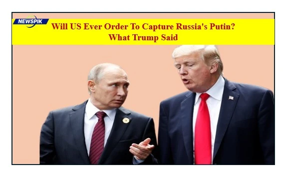 Will us ever order to capture russia's putin?