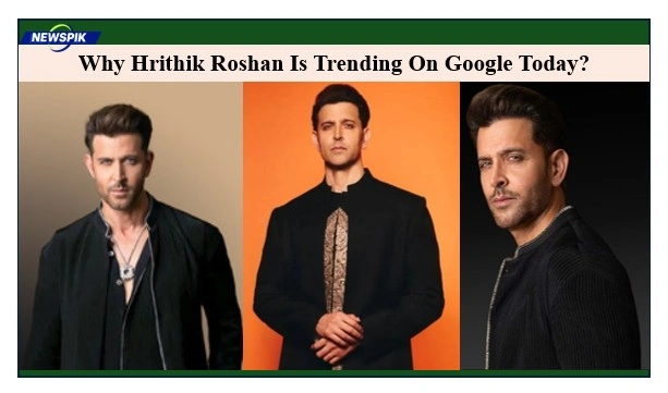 Why Hrithik Roshan Is Trending On Google Today 1 Hrithik roshan