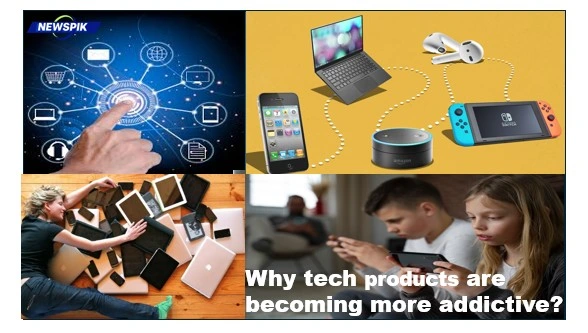 Why tech products are becoming more addictive?