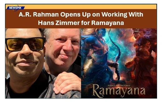 A.r. Rahman Opens Up On Working With Hans Zimmer For Ramayana 1 A. R. Rahman opens up on working with hans zimmer