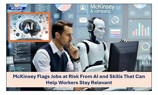 Mckinsey Flags Jobs At Risk From Ai And Skills That Can Help Workers Stay Relevant 1 Mckinsey flags jobs at risk from ai