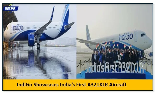 Indigo showcases india’s first a321xlr aircraft ahead of historic arrival
