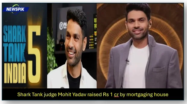 Shark tank judge mohit yadav raised rs 1 cr by mortgaging house built business worth rs 2955 cr