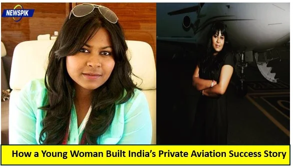 How a young woman built india’s private aviation success story