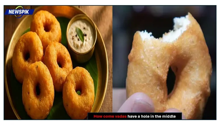 How come vadas have a hole in the middle