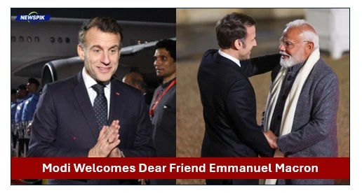 Modi welcomes dear friend macron