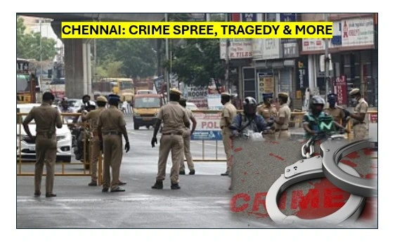 Chennai: crime spree, tragedy & more
