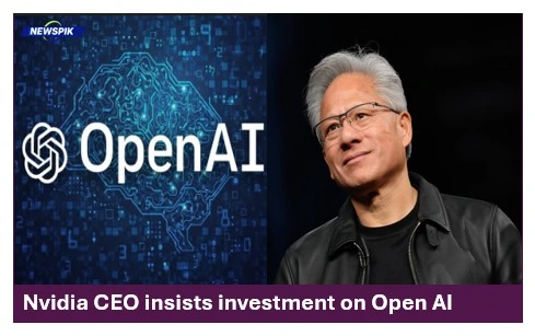 Nvidia ceo insists investment on open ai
