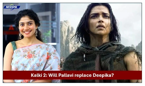 Kalki 2: will pallavi replace deepika?