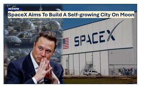 Spacex aims to build a self-growing city on moon