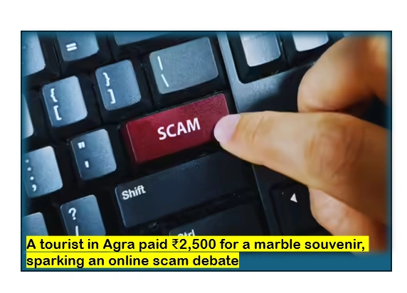 Agra Marble Souvenir Sparks Online Scam Debate After Tourist Pays ₹2,500 1 Online scam