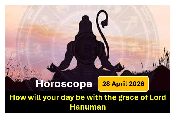 Astrological Overview – 28 April 2026, Special Horoscope: How Will Your Day Be With The Grace Of Lord Hanuman 1 Astrological overview