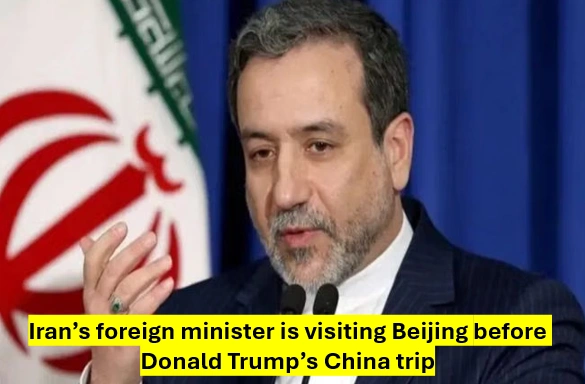 Iran'S Foreign Minister Araghchi Is Going To Beijing As China Steps Up Coordination In The Area Before Trump'S Visit 1 Iran's foreign minister araghchi