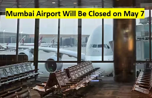 Mumbai Airport Will Be Closed On May 7: What Travelers Should Know About The 6-Hour Flight Suspension 1 Mumbai airport will be closed on may 7