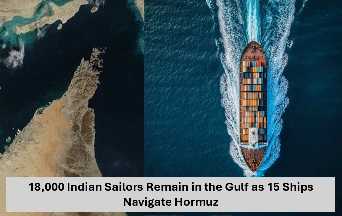 18,000 Indian Sailors Remain In Gulf As 15 Ships Navigate Hormuz Amid Rising Tensions 1 Hormuz