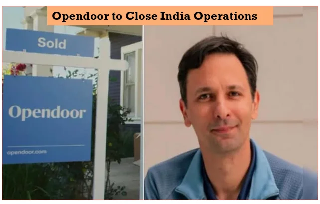 Newspik 36 Opendoor to close india operations, impacting nearly 250 employees