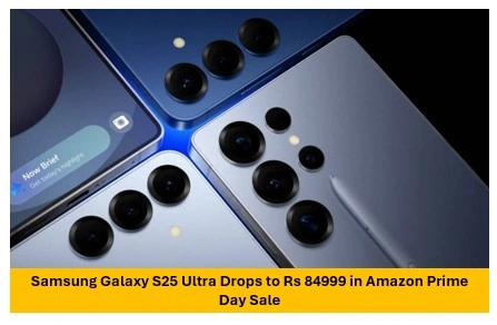 Samsung galaxy s25 ultra drops to rs 84999 in amazon prime day sale