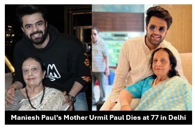 Maniesh Paul’s Mother Urmil Paul Dies at 77 in Delhi