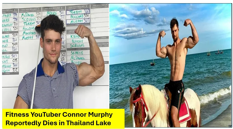 Fitness youtuber connor murphy reportedly dies in thailand lake, investigation underway